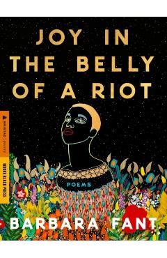 Joy in the Belly of a Riot: Poems, Prayers, Memories, and Meditations - Barbara Fant