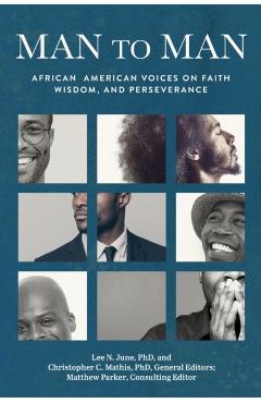 Man to Man: African American Voices on Faith, Wisdom, and Perseverance - Lee N. June