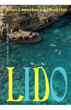 Lido: Recipes and Stories from Italy's Beach Clubs - Melissa Pellegrino