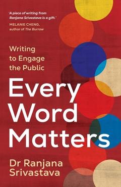 Every Word Matters: Writing to Engage the Public - Ranjana Srivastava