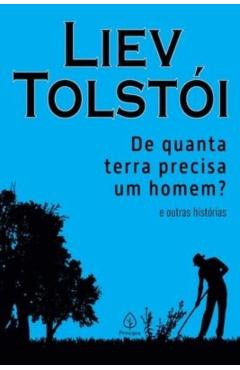 De quanta terra precisa um homem? e outras histórias - Liev Tolstói