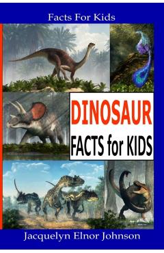 Fun Dinosaur Facts For Kids - Jacquelyn Elnor Johnson