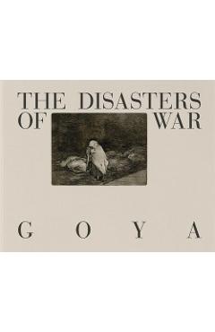 Goya: The Disasters of War - Francisco Goya