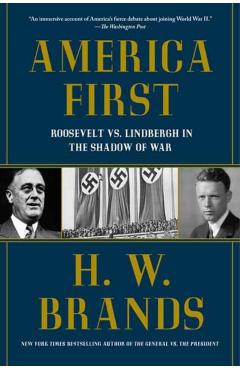 America First: Roosevelt vs. Lindbergh in the Shadow of War - H. W. Brands