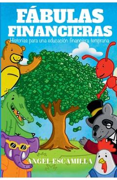 Fábulas Financieras: Historias para una educación financiera temprana - Angel Daniel Escamilla Rodríguez