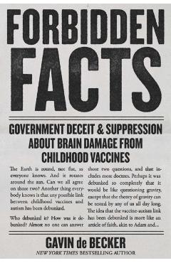 Forbidden Facts: Government Deceit & Suppression about Brain Damage from Childhood Vaccines - Gavin De Becker