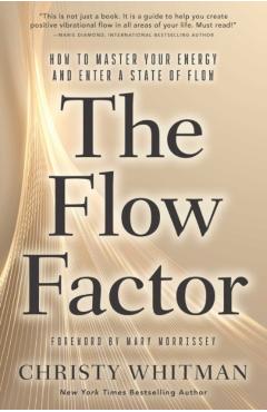 The Flow Factor: How to Master Your Energy and Enter a State of Flow - Christy Whitman