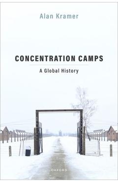 Concentration Camps: A Global History - Alan Kramer