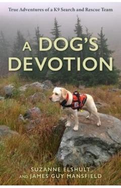 A Dog's Devotion: True Adventures of a K9 Search and Rescue Team - Suzanne Elshult