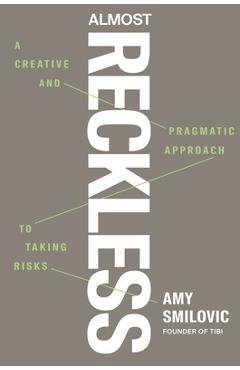 Almost Reckless: A Creative and Pragmatic Approach to Taking Risks - Amy Smilovic