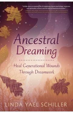 Ancestral Dreaming: Heal Generational Wounds Through Dreamwork - Linda Yael Schiller