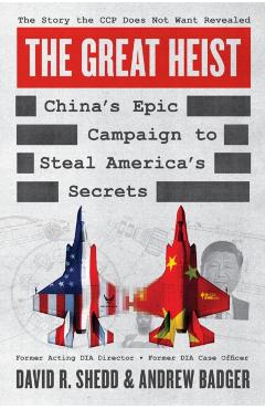 The Great Heist: China's Epic Campaign to Steal America's Secrets - David R. Shedd