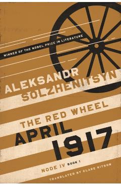 April 1917: The Red Wheel, Node IV, Book 1 - Aleksandr Solzhenitsyn