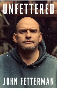 Unfettered - John Fetterman