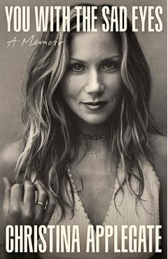 You with the Sad Eyes: A Memoir - Christina Applegate
