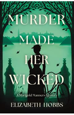 Murder Made Her Wicked: A Marigold Manners Mystery - Elizabeth Hobbs