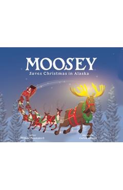 Moosey Saves Christmas in Alaska - Michael L. Moustakis