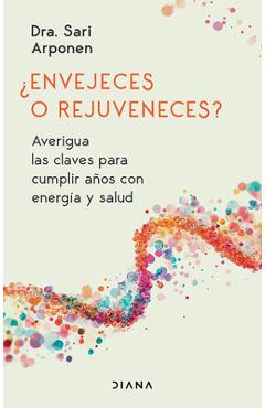 ¿Envejeces O Rejuveneces? Averigua Las Claves Para Cumplir Años Con Energía Y Salud / Are You Aging or Reversing Time? - Sari Arponen