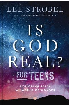Is God Real? for Teens: Exploring Faith in a World of Wonder - Lee Strobel