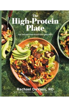 The High-Protein Plate: 100 Satisfying Everyday Recipes - Rachael Devaux