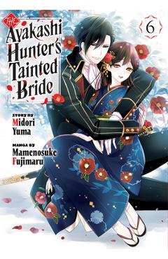 The Ayakashi Hunter\'s Tainted Bride 6 - Midori Yuma