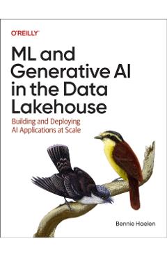 ML and Generative AI in the Data Lakehouse: Building and Deploying AI Applications at Scale - Bennie Haelen