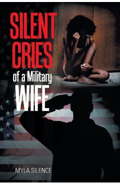 Silent Cries of a Military Wife - Myla Silence