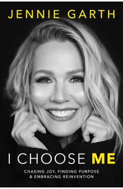 I Choose Me: Chasing Joy, Finding Purpose & Embracing Reinvention - Jennie Garth
