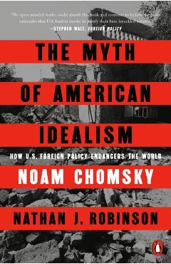 The Myth of American Idealism: How U.S. Foreign Policy Endangers the World - Noam Chomsky