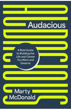 Audacious: A Bold Guide to Building the Life and Career You Want and Deserve - Marty Mcdonald