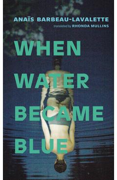 When Water Became Blue - Anaïs Barbeau-lavalette