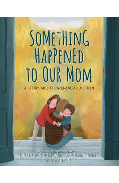 Something Happened to Our Mom: A Story about Parental Addiction - Ann Hazzard