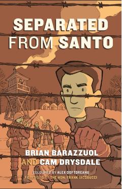 Separated from Santo: The True Story of an Italian-Canadian Internee During the Second World War - Brian Barazzuol