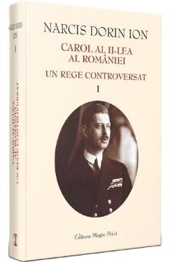 Carol al II-lea al Romaniei. Un rege controversat Vol.1