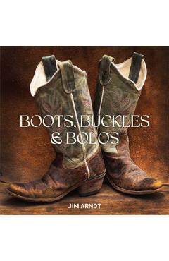 Boots, Buckles & Bolos - Jim Arndt