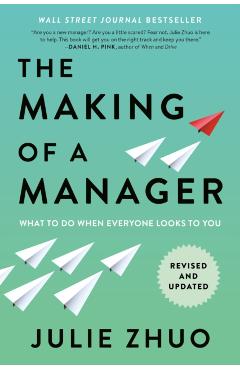 The Making of a Manager: What to Do When Everyone Looks to You - Julie Zhuo