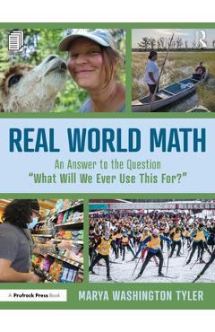 Real World Math: An Answer to the Question What Will We Ever Use This For? - Marya Washington Tyler