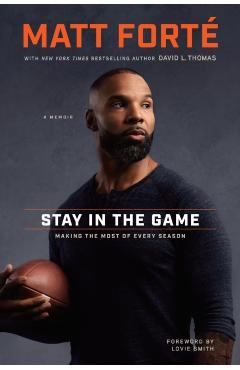 Stay in the Game: Making the Most of Every Season - Matt Forté