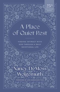 A Place of Quiet Rest: Finding Intimacy with God Through a Daily Devotional Life - Nancy Demoss Wolgemuth