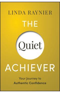 The Quiet Achiever: Your Journey to Authentic Confidence - Linda Raynier
