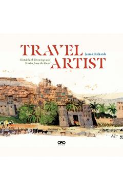 Travel Artist: Sketchbook Drawings and True Stories from the Road - James Richards