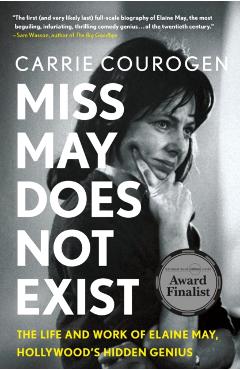 Miss May Does Not Exist: The Life and Work of Elaine May, Hollywood's Hidden Genius - Carrie Courogen
