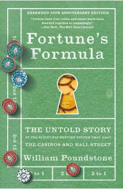 Fortune's Formula: The Untold Story of the Scientific Betting System That Beat the Casinos and Wall Street (Expanded 20th Anniversary Edition) - William Poundstone