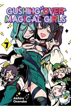 Gushing Over Magical Girls: Volume 7 (Manga) - Akihiro Ononaka