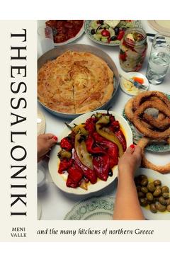 Thessaloniki: And the Many Kitchens of Northern Greece - Meni Valle