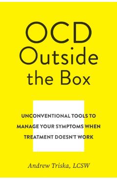 When Ocd Treatment Doesn't Work: A Flexible, Creative, Somewhat Unorthodox Toolkit to Help You Manage Obsessions and Compulsions - Andrew Triska