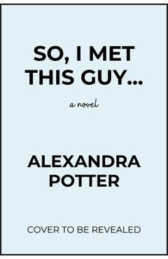So, I Met This Guy - Alexandra Potter