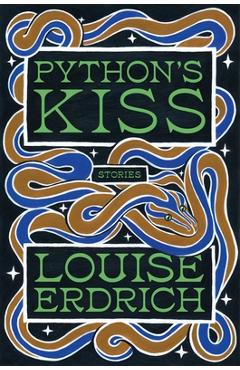 Python\'s Kiss: Stories - Louise Erdrich