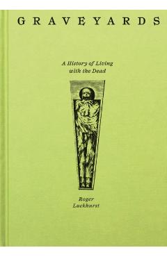 Graveyards: A History of Living with the Dead - Roger Luckhurst