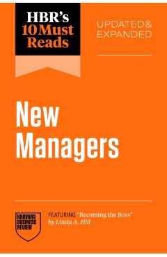 Hbr's 10 Must Reads for New Managers, Updated and Expanded (Featuring Becoming the Boss by Linda A. Hill) - Harvard Business Review